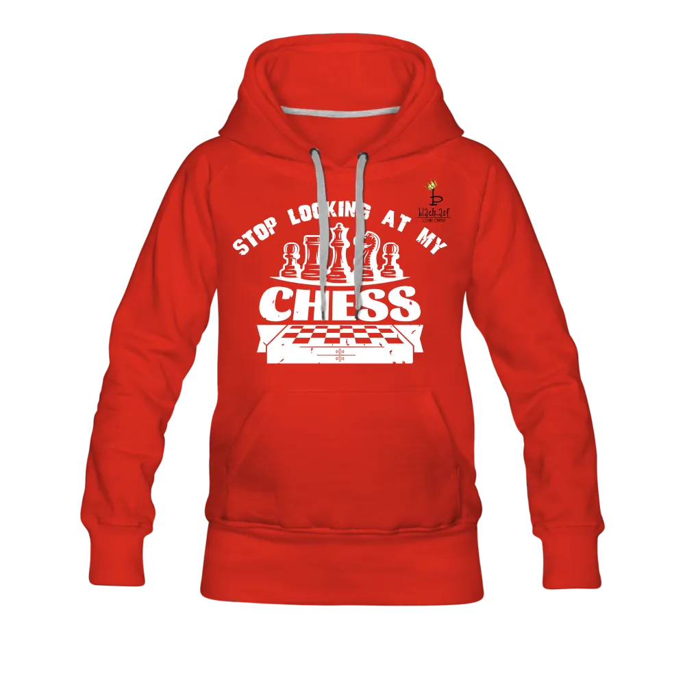 Stop Looking At My Chess - Women’s Premium Hoodie