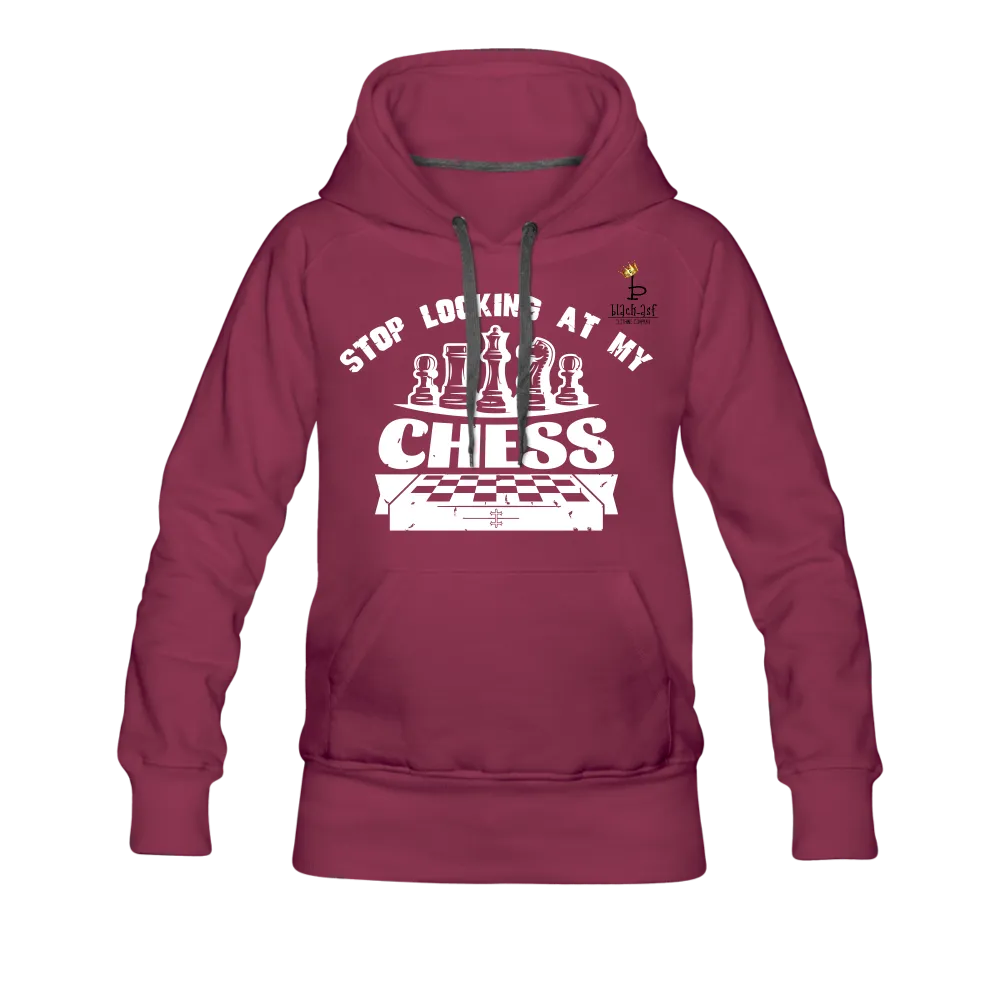 Stop Looking At My Chess - Women’s Premium Hoodie