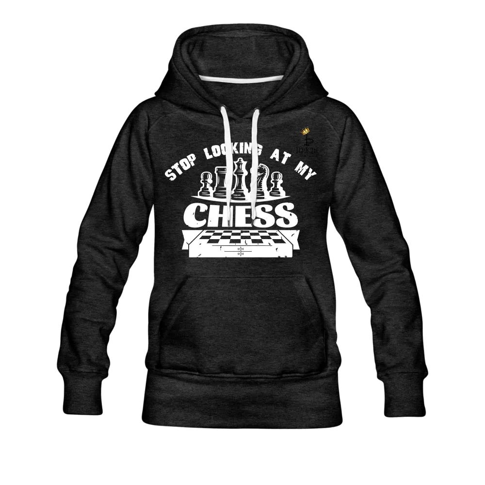 Stop Looking At My Chess - Women’s Premium Hoodie