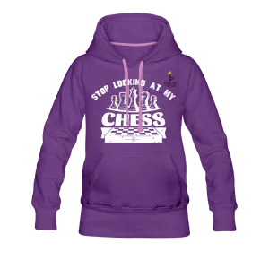 Stop Looking At My Chess - Women’s Premium Hoodie