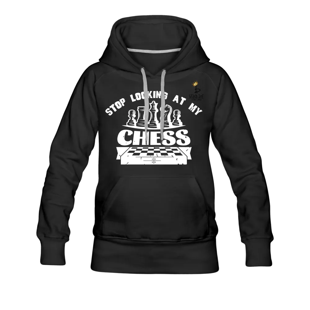 Stop Looking At My Chess - Women’s Premium Hoodie