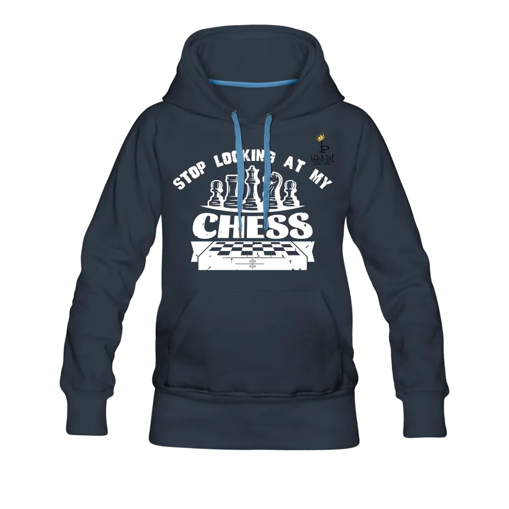 Stop Looking At My Chess - Women’s Premium Hoodie