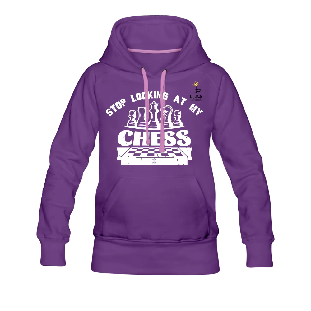 Stop Looking At My Chess - Women’s Premium Hoodie