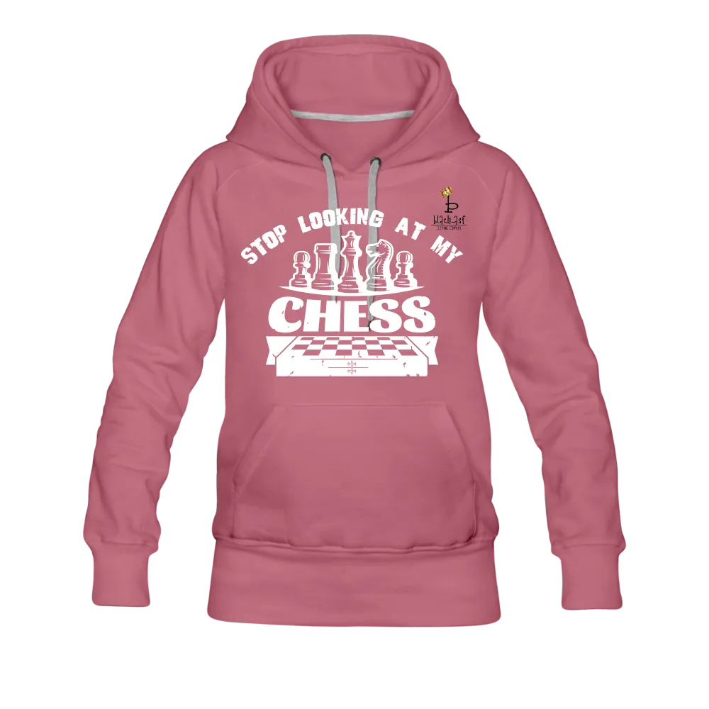 Stop Looking At My Chess - Women’s Premium Hoodie